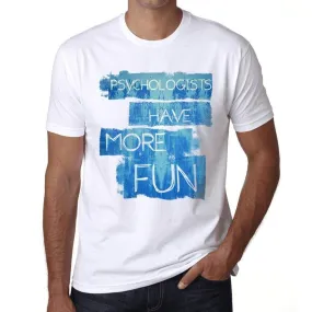 'Psychologists Have More Fun Men's T shirt White Birthday Gift 00531